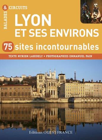 Couverture du livre « Lyon et ses environs ; 50 sites incontournables » de Emmanuel Pain et Myriem Lahidely aux éditions Ouest France