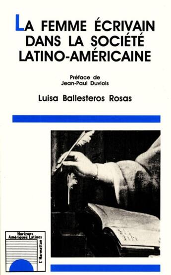 Couverture du livre « La femme écrivain dans la société latino-américaine » de Luisa Ballesteros Rosas aux éditions L'harmattan