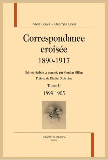 Couverture du livre « Correspondance croisée 1890-1917 t.2 ; 1899-1905 » de Pierre Louys et Georges Louis aux éditions Honore Champion