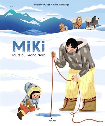 Couverture du livre « Miki, l'ours du grand nord » de Anne Hemstege et Laurence Gillot aux éditions Milan