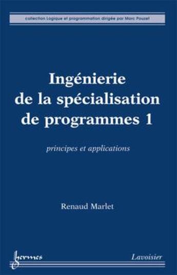 Couverture du livre « Ingénierie de la spécialisation de programmes 1 : Principes et applications » de Marlet Renaud aux éditions Hermes Science Publications