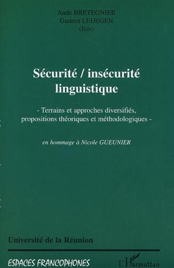 Couverture du livre « Securite, insecurite linguistique - terrains et approches diversifies, propositions theoriques et me » de Ledegen/Bretegnier aux éditions L'harmattan