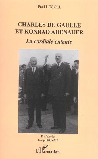 Couverture du livre « Charles de Gaulle et Konrad Adenauer : La cordiale entente » de Paul Legoll aux éditions L'harmattan