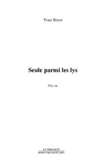 Couverture du livre « Seule parmi les lys » de Yvan Biron aux éditions Editions Le Manuscrit