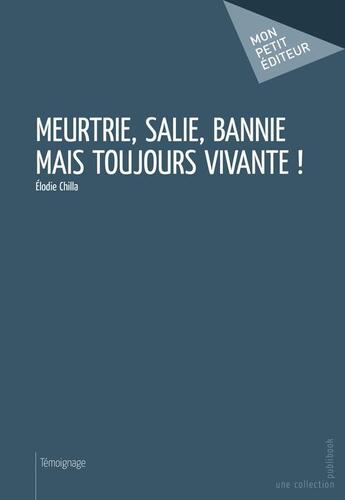 Couverture du livre « Meurtrie, salie, bannie mais toujours vivante ! » de Elodie Chilla aux éditions Mon Petit Editeur