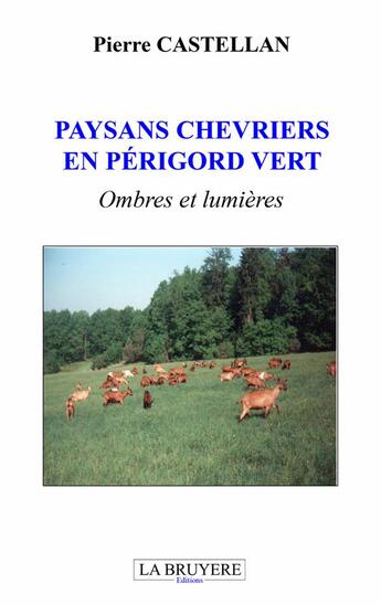 Couverture du livre « Paysans chevriers en Périgord vert ; ombres et lumières » de Pierre Castellan aux éditions La Bruyere