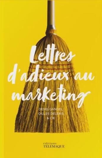 Couverture du livre « Lettres d'adieux au marketing » de Denis Gancel et Gilles Deleris et Collectif aux éditions Telemaque