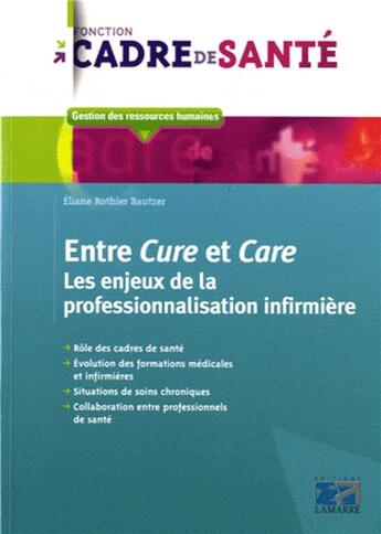 Couverture du livre « Entre cure et care ; les enjeux de la professionnalisation infirmière » de Eliane Rothier Bautzer aux éditions Lamarre