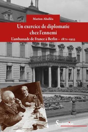 Couverture du livre « Un exercice de diplomatie chez l'ennemi ; l'ambassade de France à Berlin ; 1871-1933 » de Marion Aballea aux éditions Pu Du Septentrion