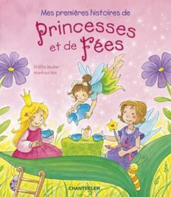 Couverture du livre « Mes premieres histoires de princesses et de fées » de Steffie Becker aux éditions Chantecler