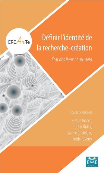 Couverture du livre « Définir l'identité de la recherche-création ; état des lieux et au-delà » de Sabine Chatelain et John Didier et Grazzia Giacco et Frederic Verry aux éditions Eme Editions