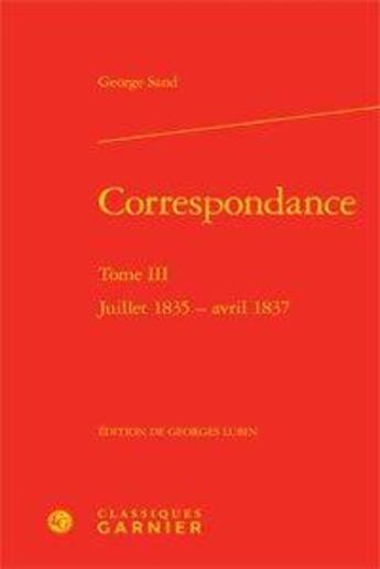 Couverture du livre « Correspondance t.3 ; juillet 1835-avril 1837 » de George Sand aux éditions Classiques Garnier