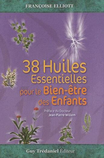 Couverture du livre « 38 huiles essentielles pour le bien-être des enfants » de Francoise Eliott aux éditions Guy Trédaniel
