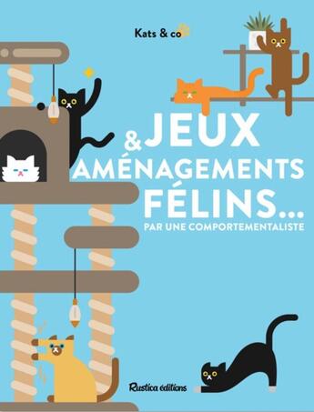 Couverture du livre « Jeux et amenagements pour mon chat » de Kats & Co Katia aux éditions Rustica