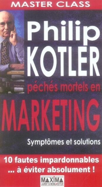 Couverture du livre « Master class ; pêchés mortels en marketing ; symptômes et solutions » de Philip Kotler aux éditions Maxima