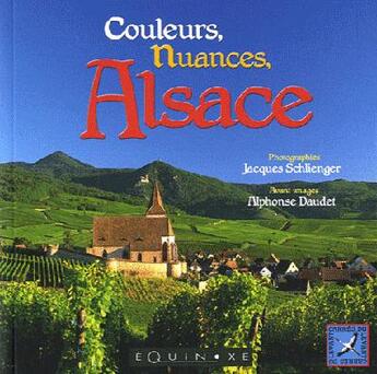 Couverture du livre « Couleurs, nuances, Alsace » de Alphonse Daudet et Jacques Schlienger aux éditions Equinoxe