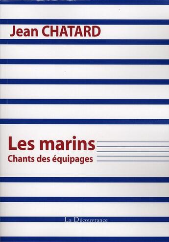 Couverture du livre « Les marins ; chants des équipages » de Jean Chatard aux éditions La Decouvrance