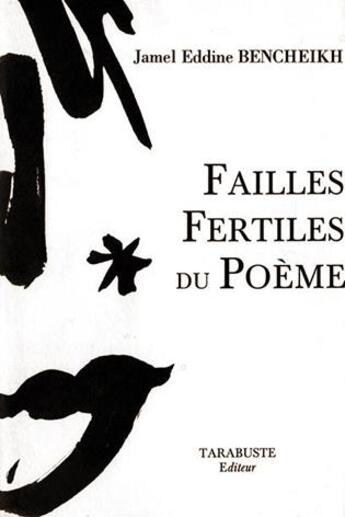 Couverture du livre « Failles fertiles du poeme - jamel eddine bencheikh » de Bencheikh J E. aux éditions Tarabuste