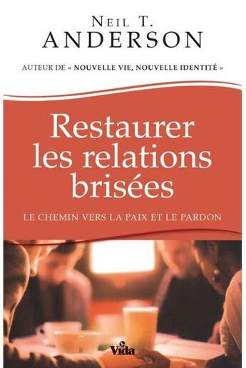 Couverture du livre « Restaurer les relations brisées ; le chemin vers la paix et le pardon » de Neil T. Anderson aux éditions Vida