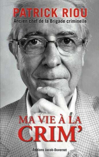 Couverture du livre « Ma vie à la crim' » de Patrick Riou aux éditions Jacob-duvernet