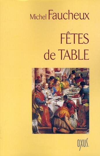 Couverture du livre « Fêtes de table » de Michel Faucheux aux éditions Oxus