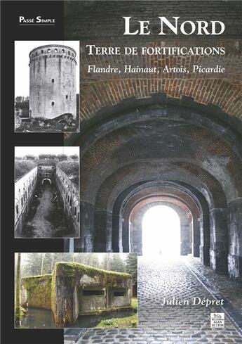 Couverture du livre « Le nord, terre de fortifications ; Flandre, Hainaut, Artois, Picardie » de Julien Depret aux éditions Editions Sutton