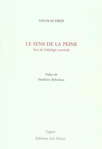 Couverture du livre « Le sens de la peine - etat de l'ideologie carcerale » de Nicolas Frize aux éditions Leo Scheer