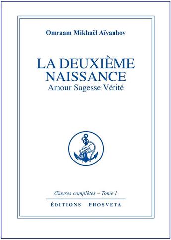 Couverture du livre « OEUVRES COMPLETES Tome 1 : la deuxième naissance ; amour, sagesse, vérité » de Omraam Mikhael Aivanhov aux éditions Prosveta