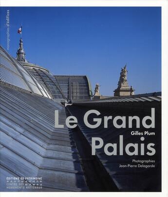 Couverture du livre « Le Grand Palais ; architecture et décors intérieurs » de Gilles Plum aux éditions Editions Du Patrimoine