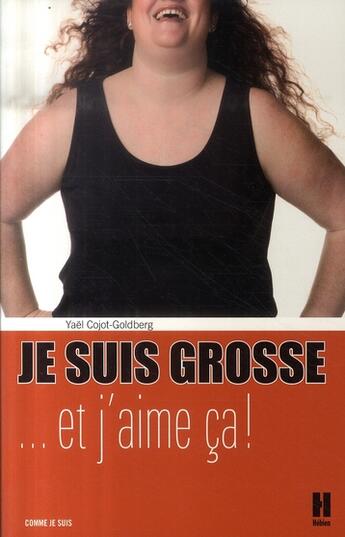 Couverture du livre « Je suis grosse... et j'aime ça ! » de Cojo Goldberg Yael aux éditions L'hebe