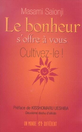 Couverture du livre « Le Bonheur S'Offre A Vous, Cultivez-Le ! » de Masami Saionji aux éditions Un Monde Different