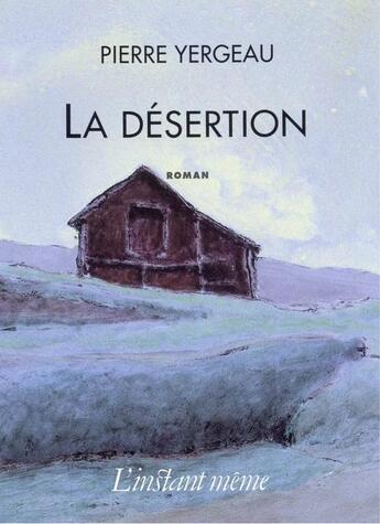 Couverture du livre « La désertion » de Pierre Yergeau aux éditions Les Editions De L'instant Meme