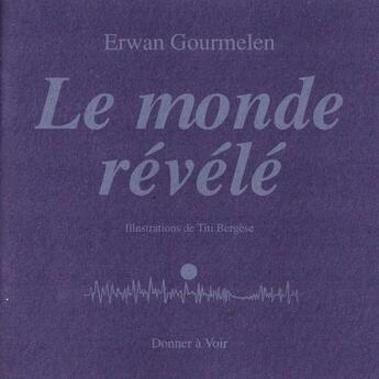 Couverture du livre « Le monde révélé » de Erwan Gourmelen aux éditions Donner A Voir