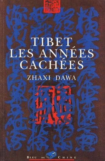 Couverture du livre « Tibet Les Annees Cachees » de Zhaxy Dawa aux éditions Bleu De Chine