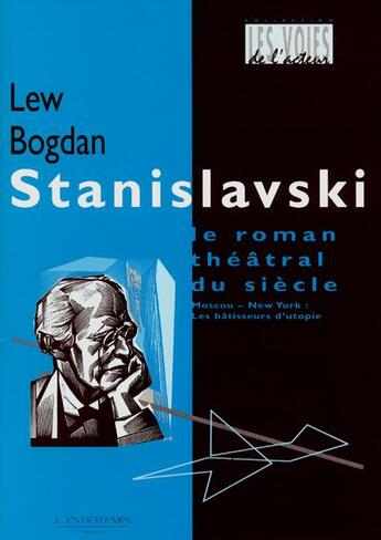 Couverture du livre « Stanislavski: le roman theatral du siecle » de Bogdan Lew aux éditions L'entretemps