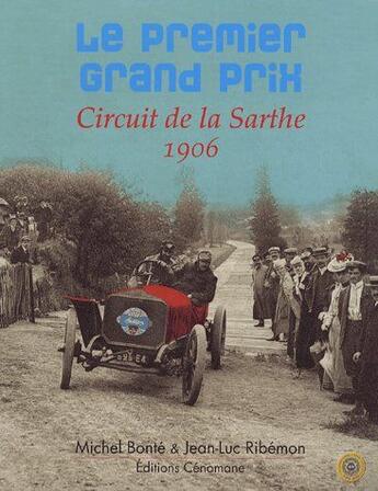 Couverture du livre « Le premier grand prix ; circuit de la Sarthe ; 1906 » de Bonte M. Ribemon J.L aux éditions Cenomane