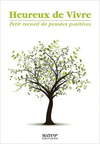 Couverture du livre « Heureux de vivre ; petit recueil de pensées positives » de  aux éditions Mats