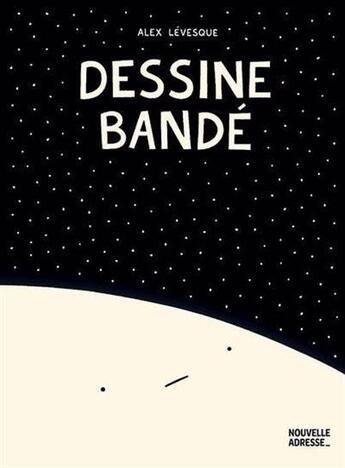 Couverture du livre « Dessine bandé » de Alex Levesque aux éditions Nouvelle Adresse