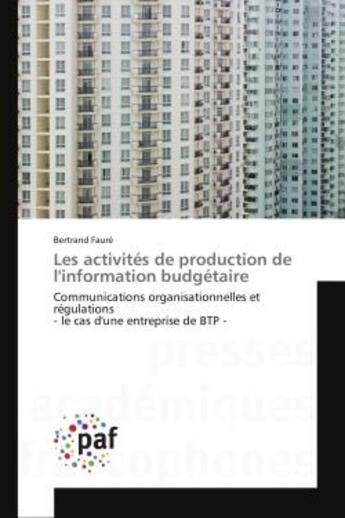 Couverture du livre « Les activites de production de l'information budgetaire - communications organisationnelles et regul » de Bertrand Faure aux éditions Presses Academiques Francophones