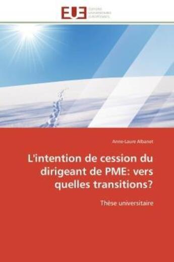 Couverture du livre « L'intention de cession du dirigeant de pme: vers quelles transitions? - these universitaire » de Anne-Laure Albanet aux éditions Editions Universitaires Europeennes