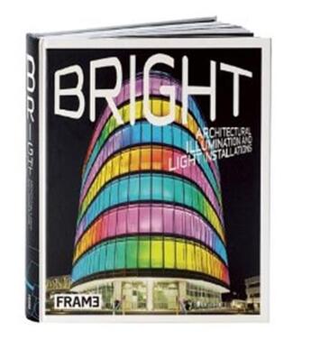 Couverture du livre « Bright architectural illumination and light installations » de Lowther Clare aux éditions Frame