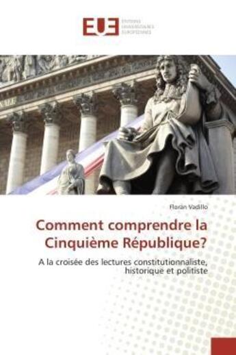 Couverture du livre « Comment comprendre la cinquieme republique? » de Vadillo-F aux éditions Editions Universitaires Europeennes