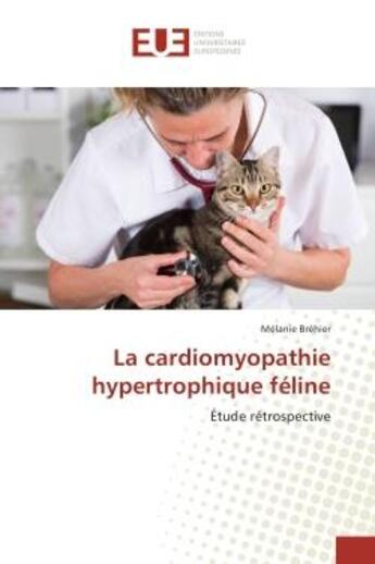 Couverture du livre « La cardiomyopathie hypertrophique feline : Etude retrospective » de Mélanie Bréhier aux éditions Editions Universitaires Europeennes