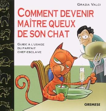 Couverture du livre « Comment devenir maitre queux de son chatguide a l'usage du parfait chef-esclave » de Grazia Valci aux éditions Gremese