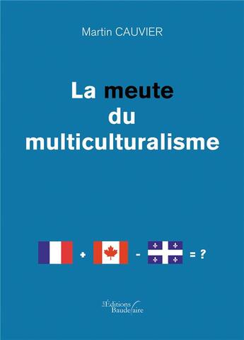 Couverture du livre « La meute du multiculturalisme » de Martin Cauvier aux éditions Baudelaire