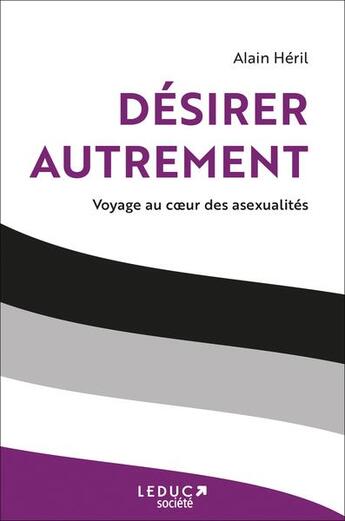 Couverture du livre « Désirer autrement : voyage au coeur des asexualités » de Alain Heril aux éditions Leduc Societe