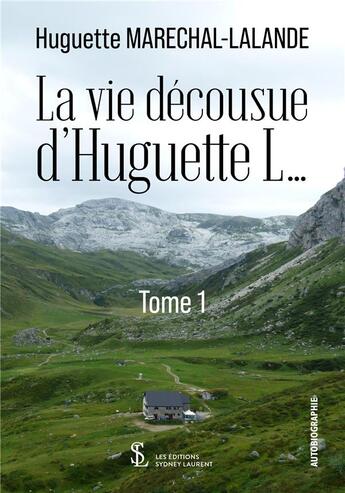 Couverture du livre « La vie decousue d huguette l tome 1 » de Marechal-Lalande H. aux éditions Sydney Laurent