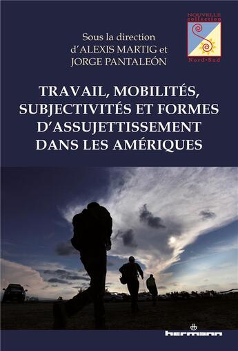 Couverture du livre « Travail, mobilités, subjectivités et formes d'assujettissement dans les Amériques » de Alexis Martig et Jorge Pantaleon et Collectif aux éditions Hermann