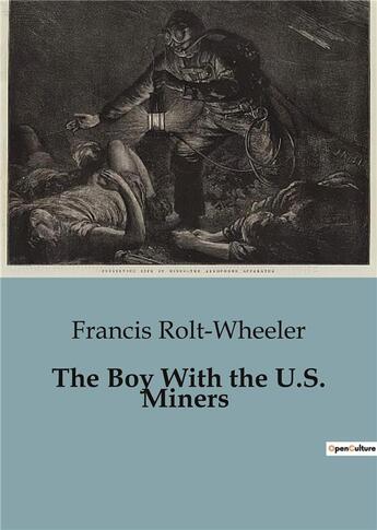 Couverture du livre « The Boy With the U.S. Miners » de Rolt-Wheeler Francis aux éditions Culturea