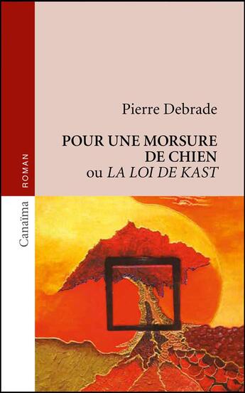 Couverture du livre « Pour une morsure de chien ou la loi de Kast » de Pierre Debrade aux éditions Canaima